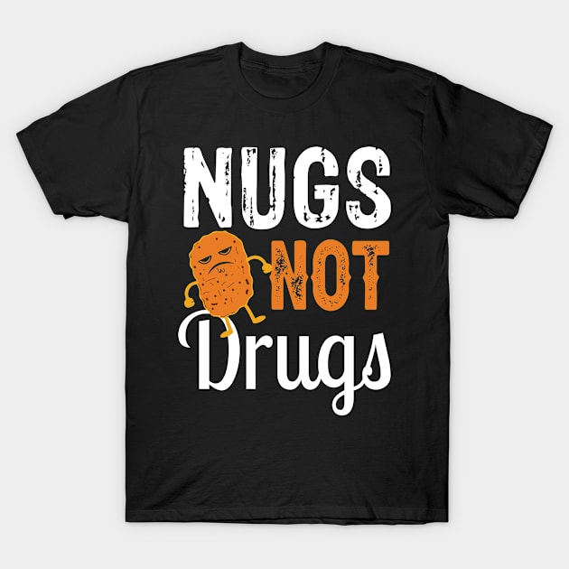 Funny Nugs Not Drugs Chicken Nugget T-Shirt by TomCage